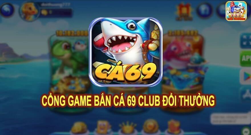 Ca69 | Tải Game Bắn Cá 69 Club Apk, Ios, Android Mới Nhất